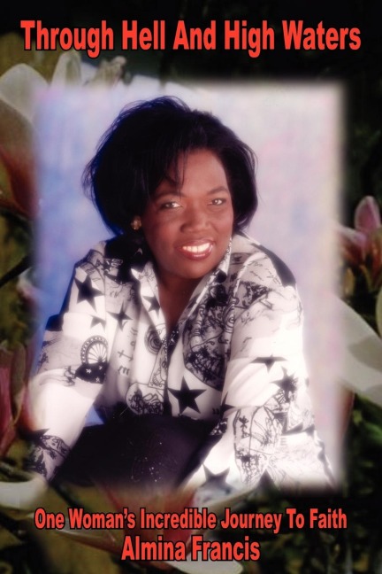 Through Hell and High Waters: One Womans Incredible Journey to Faith