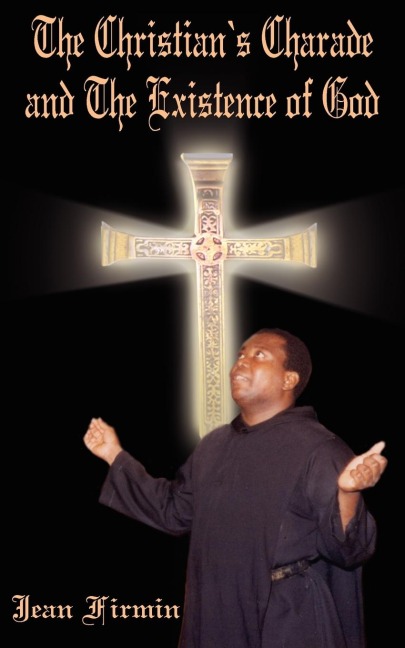 The Christians Charade and The Existence of God