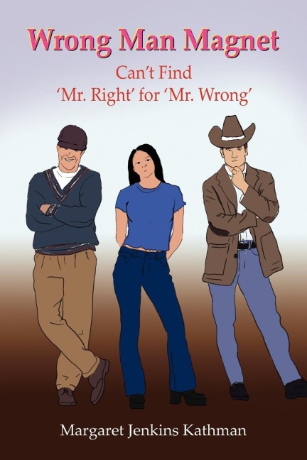 Wrong Man Magnet: Cant Find Mr. Right for Mr. Wrong
