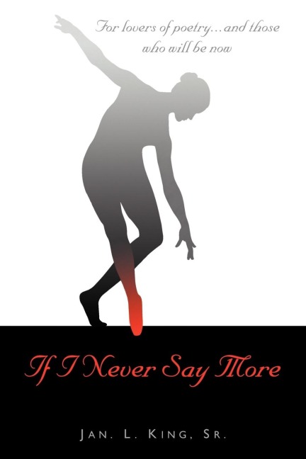 IF I NEVER SAY MORE: For Lovers of Poetry... And Those Who Will Be Now