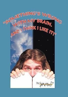 Something's Wrong with My Brain, and I Think I Like It!