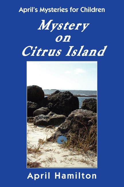 Mystery on Citrus Island: Aprils Mysteries for Children