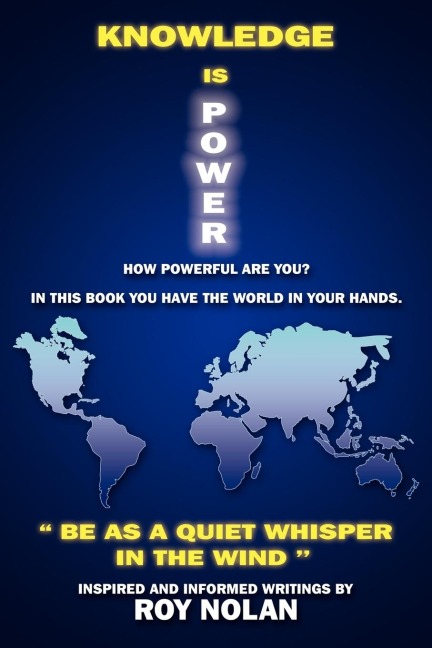 KNOWLEDGE IS POWER: BE AS A QUIET WHISPER IN THE WIND