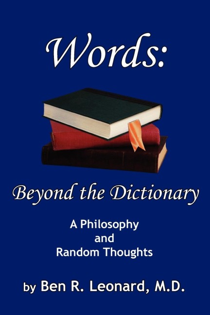 Words: Beyond the Dictionary:  A Philosophy and Random Thoughts
