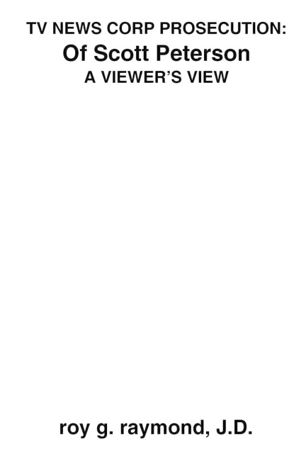 TV News Corp Prosecution: of Scott Peterson:  A Viewers View