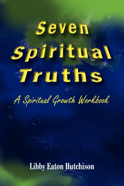 Seven Spiritual Truths: A Spiritual Growth Workbook
