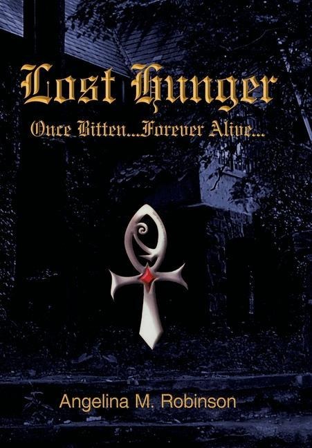 Lost Hunger: Once Bitten...Forever Alive: Part I of the Hunger Series