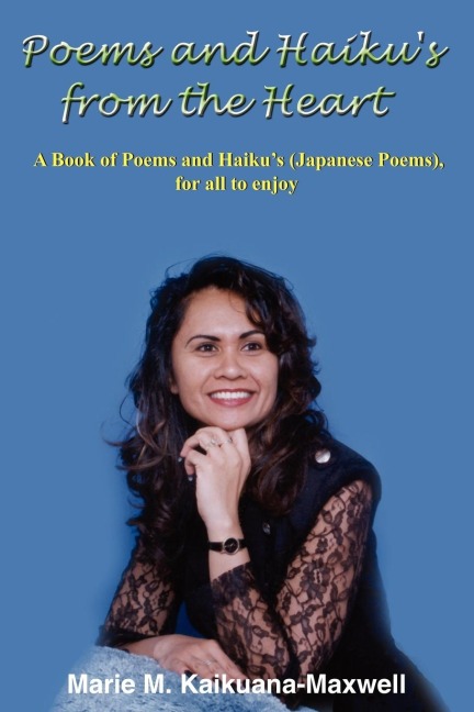 Poems and Haikus from the Heart: A Book of Poems and Haikus (Japanese Poems), for all to enjoy
