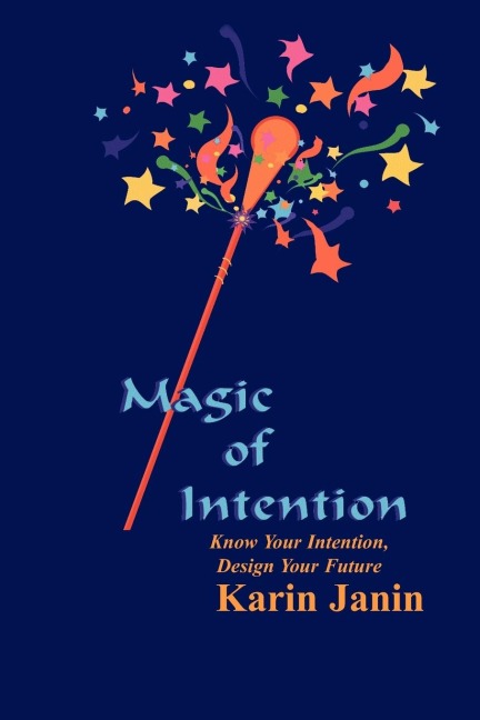Magic of Intention: Know Your Intention, Design Your Future