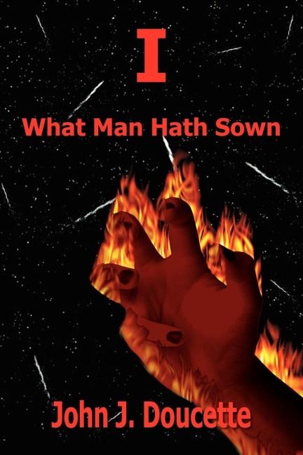 I: What Man Hath Sown