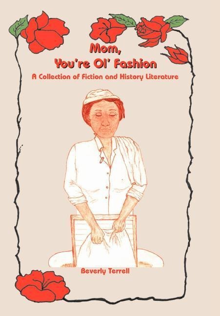 Mom, Youre Ol Fashion: A Collection of Fiction and History Literature