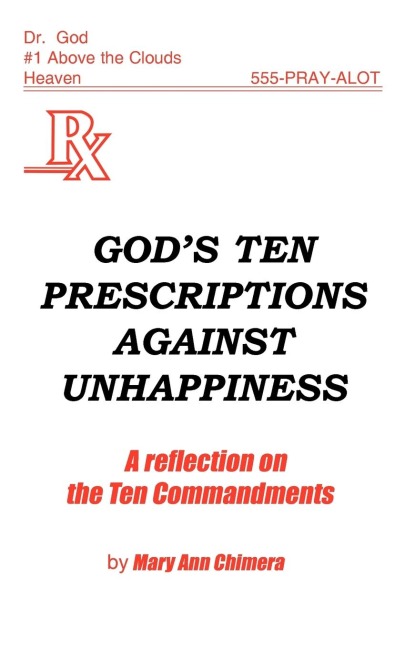 Gods Ten Prescriptions Against Unhappiness: A Reflection on the Ten Commandents
