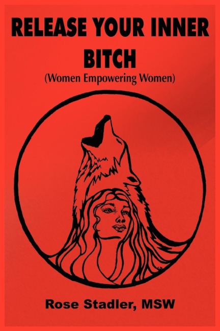 Release Your Inner Bitch: (Women Empowering Women)