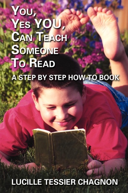 YOU, YES YOU, CAN TEACH SOMEONE TO READ: A STEP BY STEP HOW-TO BOOK