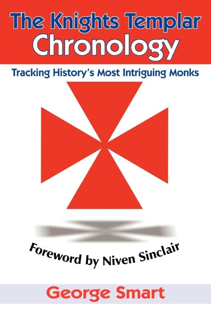 The Knights Templar Chronology: Tracking Historys Most Intriguing Monks