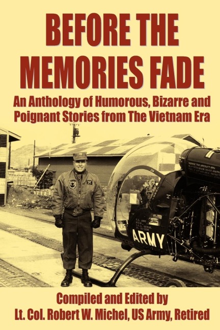 Before the Memories Fade: An Anthology of Humorous, Bizarre and Poignant Stories from the Vietnam Era