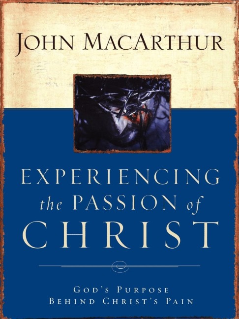 The Experiencing the Passion of Christ: God's Purpose Behind Christ's Pain