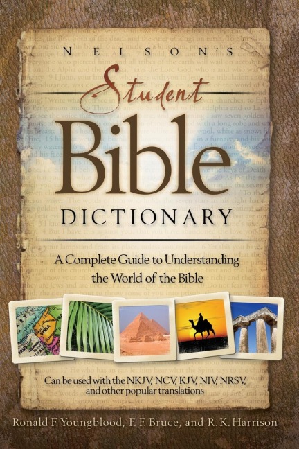 The Nelsons Student Bible Dictionary: A Complete Guide to Understanding the World of the Bible
