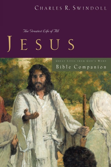 The Great Lives: Jesus Bible Companion: The Greatest Life of All
