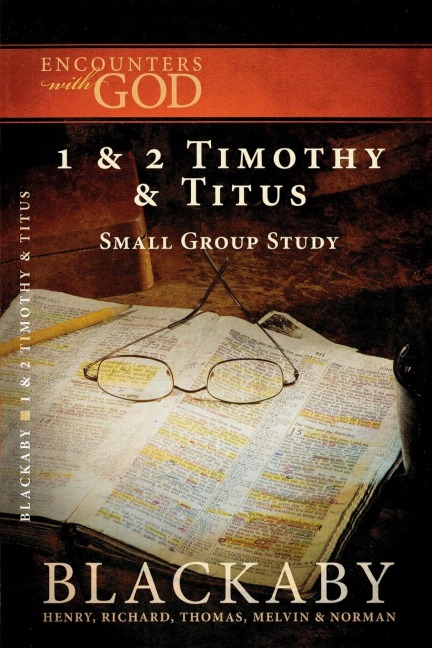 A 1 and 2 Timothy and Titus: A Blackaby Bible Study Series