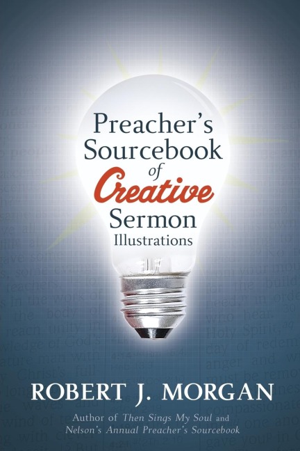 A Preacher's Sourcebook of Creative Sermon Illustrations