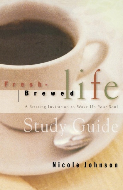 The Fresh Brewed Life Study Guide: A Stirring Invitation to Wake Up Your Soul (Study Guide)