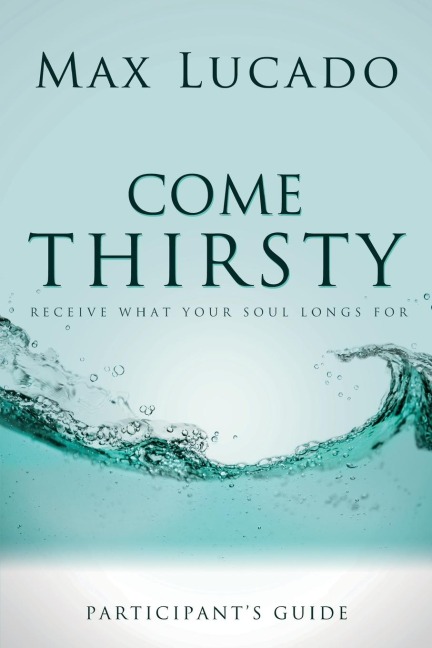 The Come Thirsty Bible Study Participant's Guide