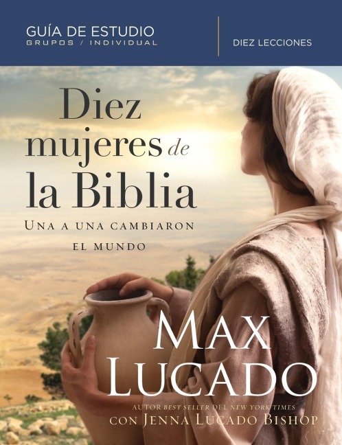 Un Diez Mujeres de la Biblia: Una a Una Cambiaron El Mundo