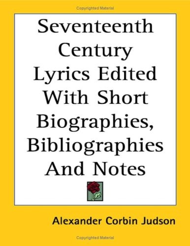 Seventeenth Century Lyrics Edited with Short Biographies, Bibliographies and Notes