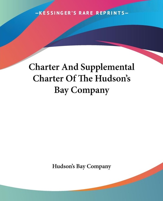 Charter And Supplemental Charter Of The Hudsons Bay Company