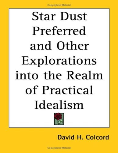 Star Dust Preferred and Other Explorations Into the Realm of Practical Idealism