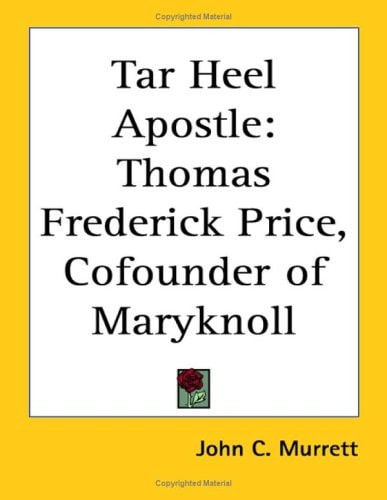 Tar Heel Apostle: Thomas Frederick Price, Cofounder of Maryknoll