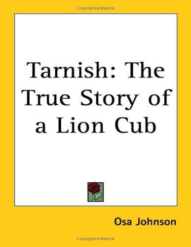 Tarnish: The True Story of a Lion Cub
