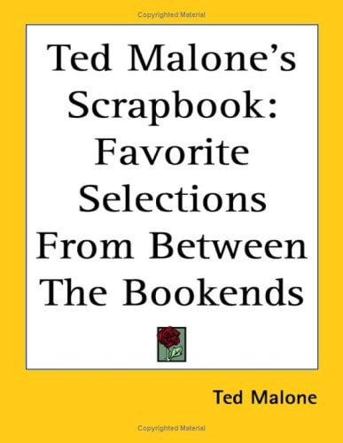 Ted Malone's Scrapbook: Favorite Selections From Between The Bookends
