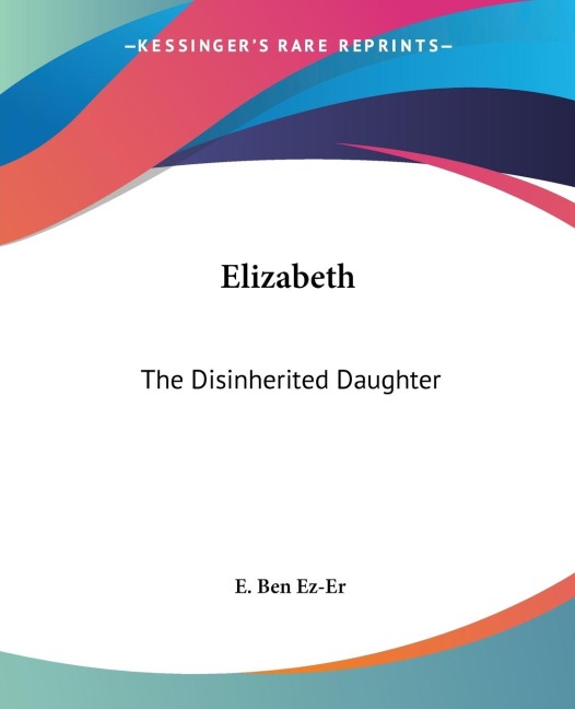 Elizabeth: The Disinherited Daughter