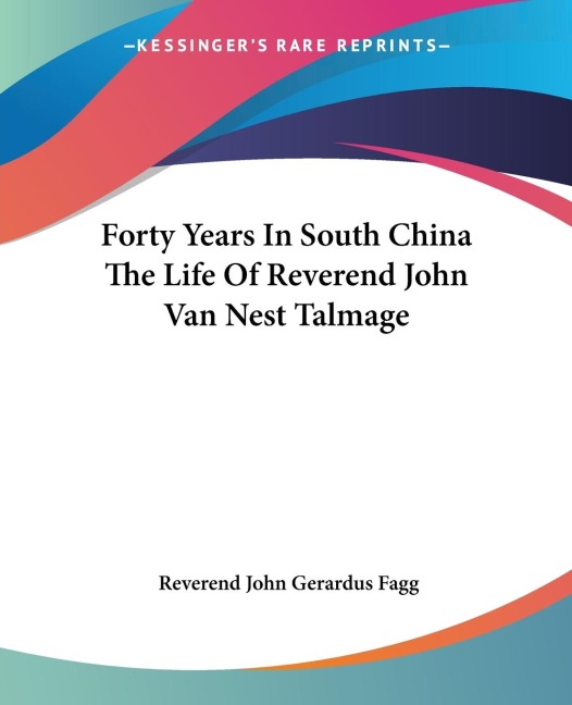 Forty Years In South China The Life Of Reverend John Van Nest Talmage