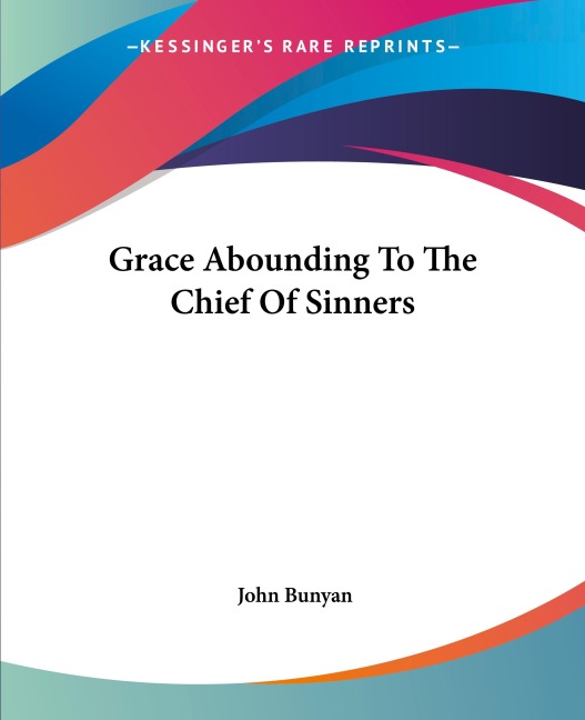 Grace Abounding To The Chief Of Sinners