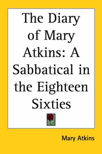 The Diary of Mary Atkins: A Sabbatical in the Eighteen Sixties