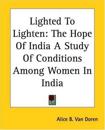 Lighted To Lighten: The Hope Of India A Study Of Conditions Among Women In India