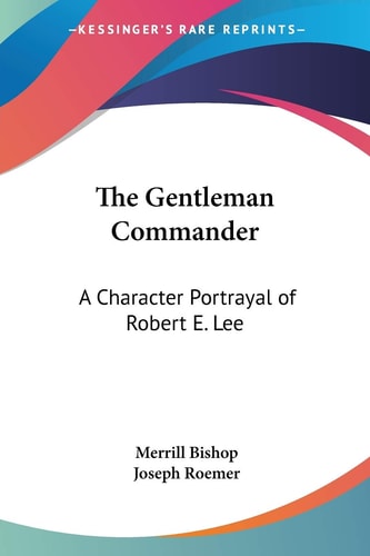 The Gentleman Commander: A Character Portrayal of Robert E. Lee