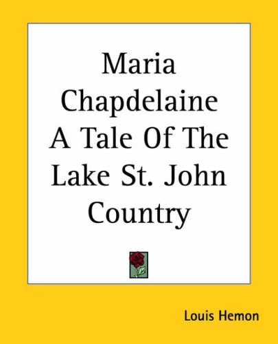 Maria Chapdelaine A Tale Of The Lake St. John Country
