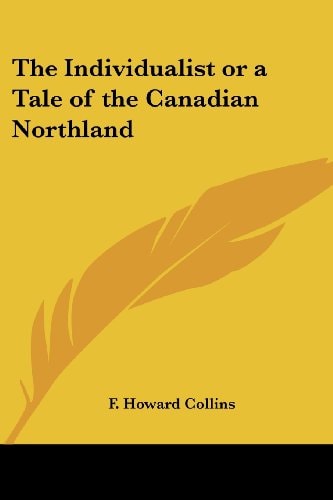 The Individualist or a Tale of the Canadian Northland