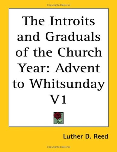 The Introits and Graduals of the Church Year: Advent to Whitsunday V1