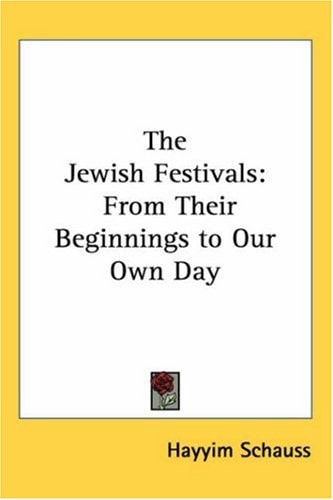 The Jewish Festivals: From Their Beginnings to Our Own Day