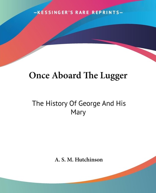 Once Aboard The Lugger: The History Of George And His Mary