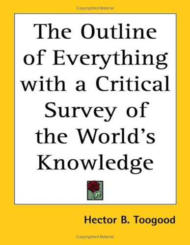 The Outline of Everything with a Critical Survey of the World's Knowledge