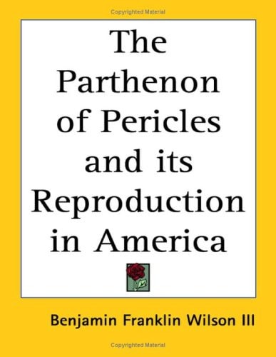 The Parthenon of Pericles and its Reproduction in America