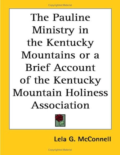 The Pauline Ministry in the Kentucky Mountains or a Brief Account of the Kentucky Mountain Holiness Association
