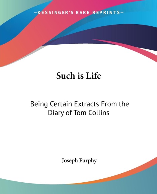 Such is Life: Being Certain Extracts From the Diary of Tom Collins