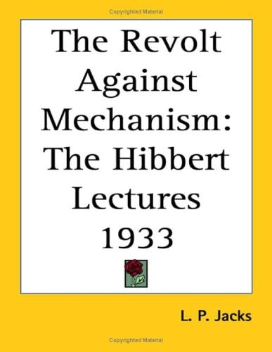 The Revolt Against Mechanism: The Hibbert Lectures 1933